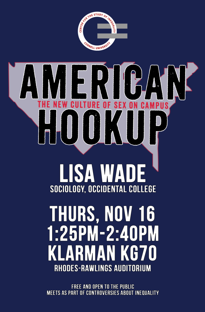 Event poster for 'American Hookup: The New Culture of Sex on Campus' featuring Lisa Wade, Sociology Professor at Occidental College. Scheduled for Thursday, November 16, from 1:25 PM to 2:40 PM at Klarman KG70, Rhodes-Rawlings Auditorium. Free and open to the public.