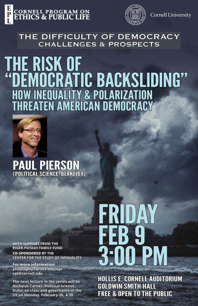 Event poster for a discussion on "The Risk of Democratic Backsliding" featuring Paul Pierson, highlighting issues of inequality and polarization threatening American democracy. Scheduled for February 9th at 3:00 PM in Hollis E. Cornell Auditorium.